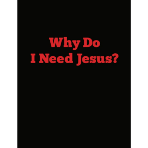 Why Do I Need Jesus?